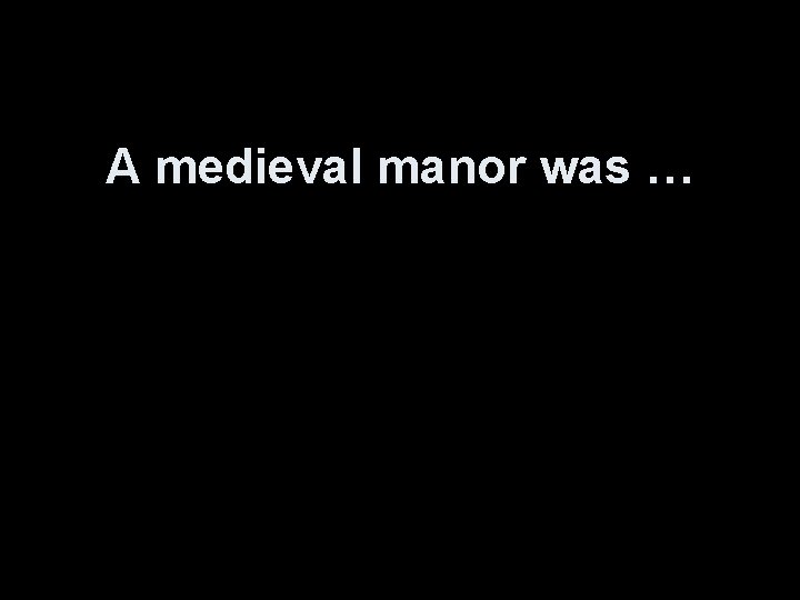 A medieval manor was … 