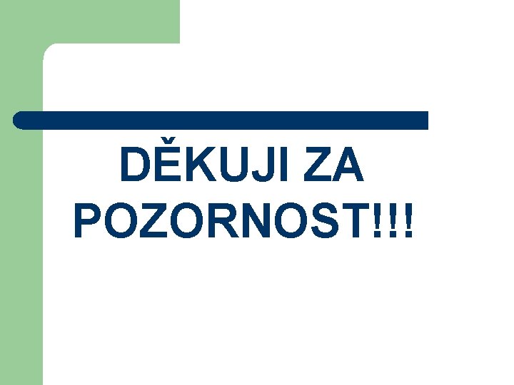 DĚKUJI ZA POZORNOST!!! 