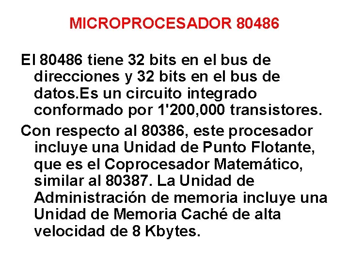 MICROPROCESADOR 80486 El 80486 tiene 32 bits en el bus de direcciones y 32