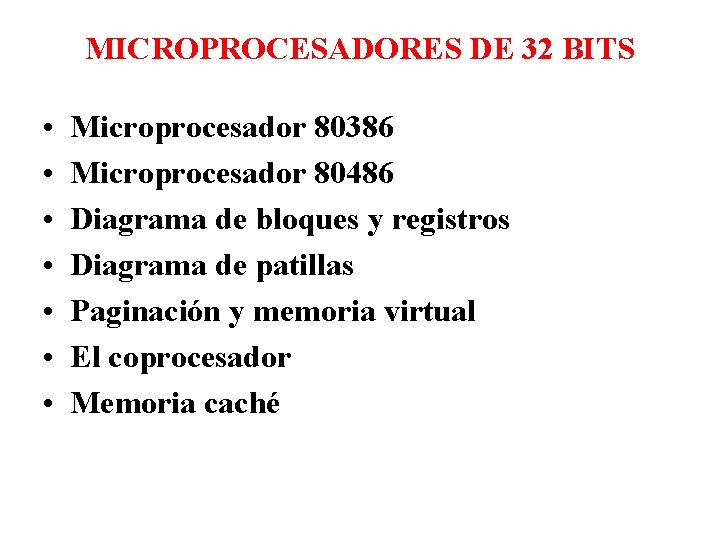 MICROPROCESADORES DE 32 BITS • • Microprocesador 80386 Microprocesador 80486 Diagrama de bloques y