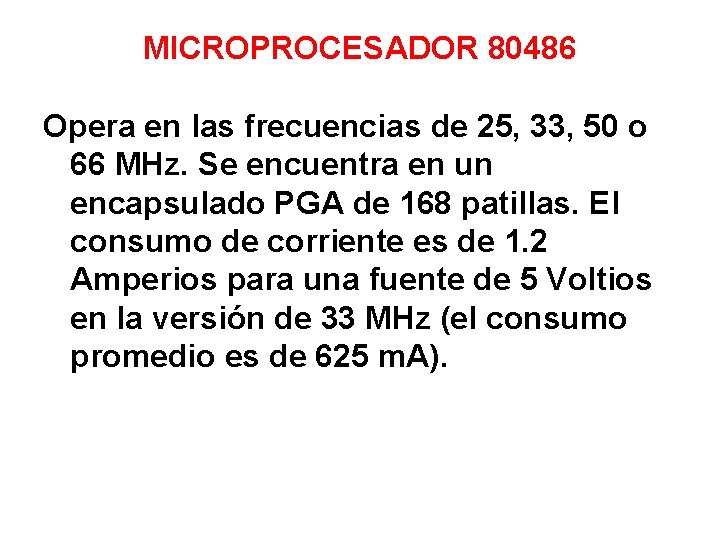 MICROPROCESADOR 80486 Opera en las frecuencias de 25, 33, 50 o 66 MHz. Se