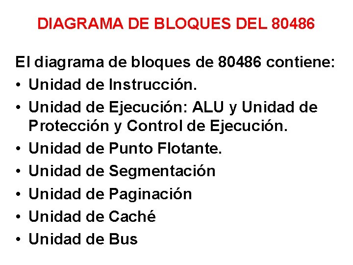 DIAGRAMA DE BLOQUES DEL 80486 El diagrama de bloques de 80486 contiene: • Unidad