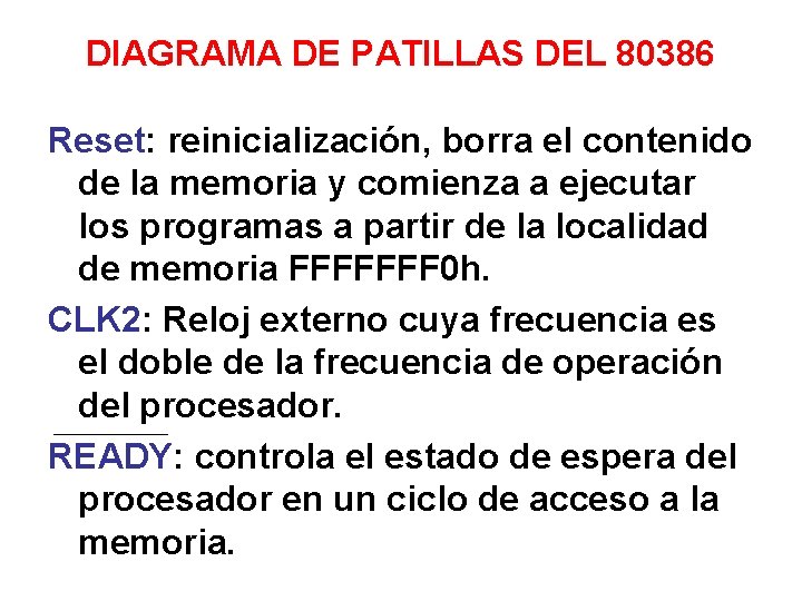 DIAGRAMA DE PATILLAS DEL 80386 Reset: reinicialización, borra el contenido de la memoria y