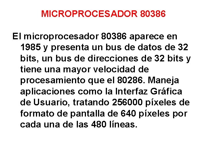 MICROPROCESADOR 80386 El microprocesador 80386 aparece en 1985 y presenta un bus de datos