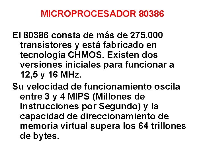 MICROPROCESADOR 80386 El 80386 consta de más de 275. 000 transistores y está fabricado