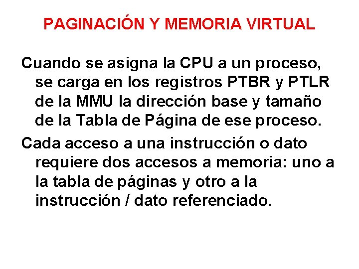 PAGINACIÓN Y MEMORIA VIRTUAL Cuando se asigna la CPU a un proceso, se carga
