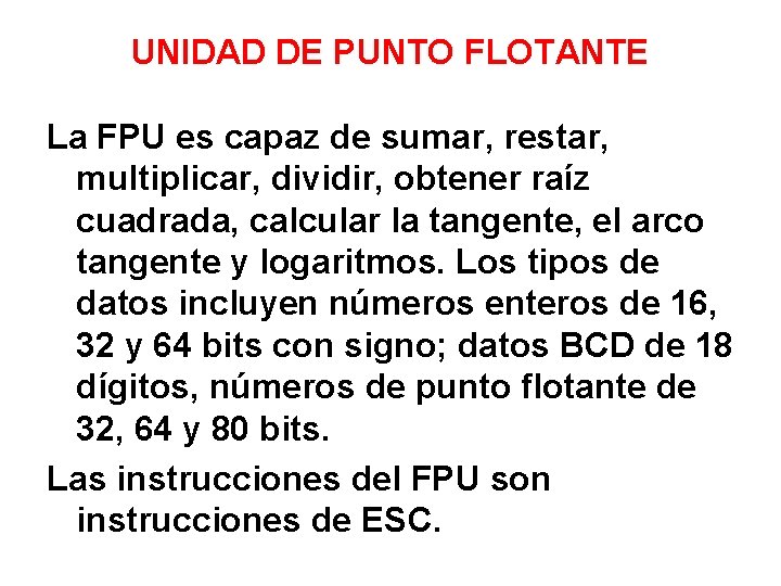 UNIDAD DE PUNTO FLOTANTE La FPU es capaz de sumar, restar, multiplicar, dividir, obtener