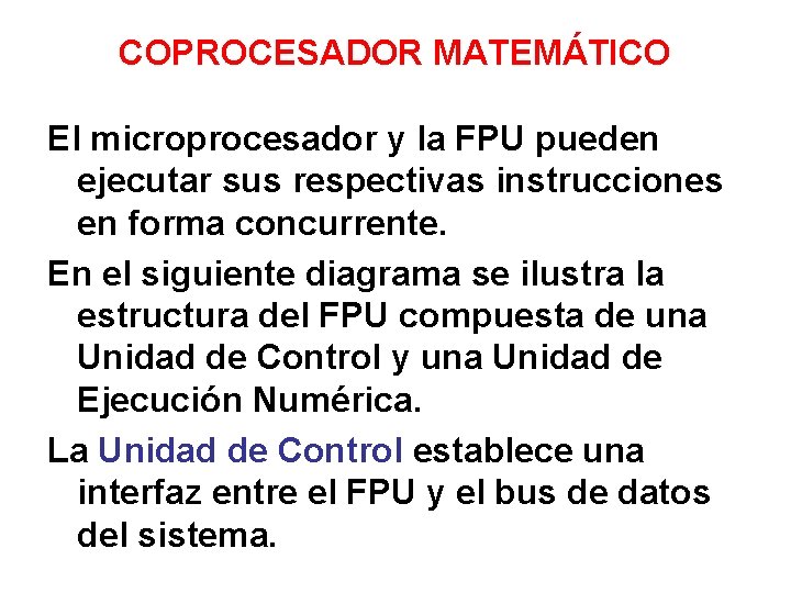 COPROCESADOR MATEMÁTICO El microprocesador y la FPU pueden ejecutar sus respectivas instrucciones en forma