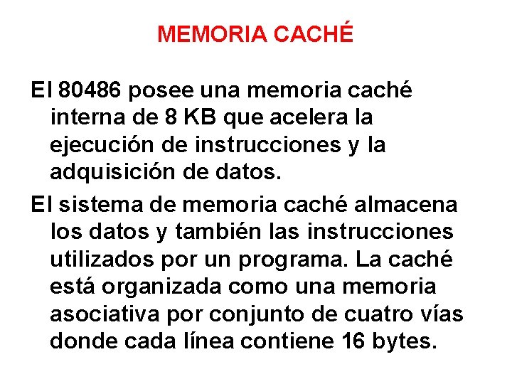 MEMORIA CACHÉ El 80486 posee una memoria caché interna de 8 KB que acelera