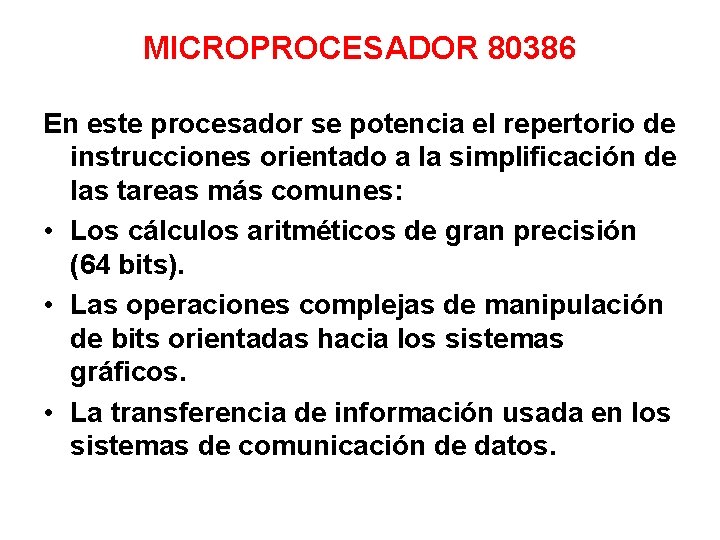 MICROPROCESADOR 80386 En este procesador se potencia el repertorio de instrucciones orientado a la