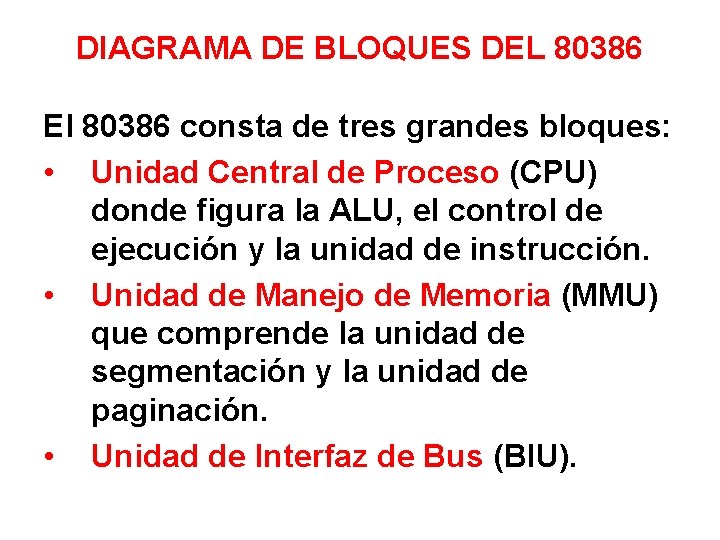 DIAGRAMA DE BLOQUES DEL 80386 El 80386 consta de tres grandes bloques: • Unidad