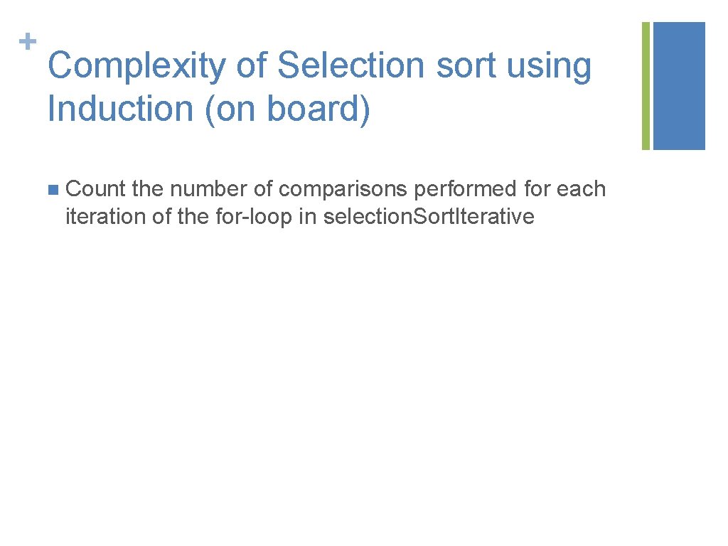 + Complexity of Selection sort using Induction (on board) n Count the number of