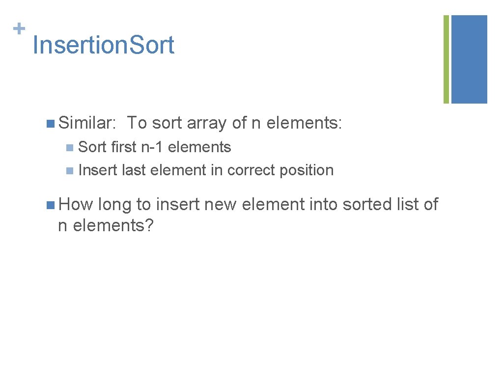 + Insertion. Sort n Similar: To sort array of n elements: n Sort first