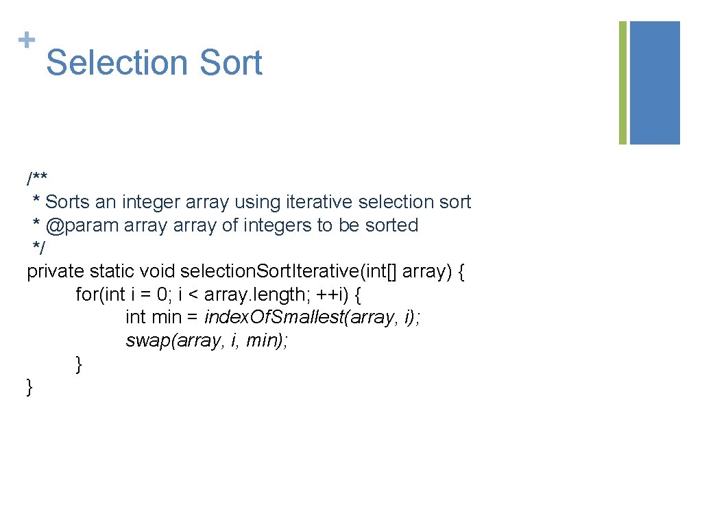 + Selection Sort /** * Sorts an integer array using iterative selection sort *