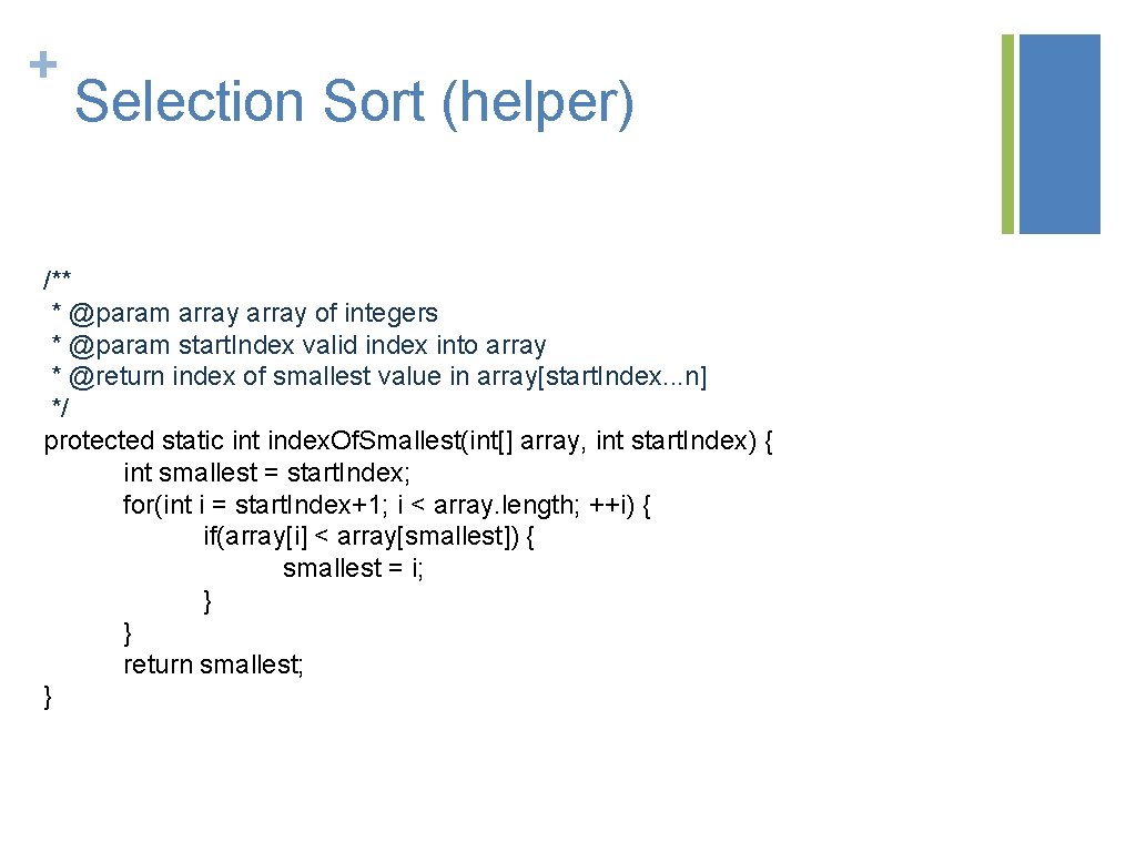 + Selection Sort (helper) /** * @param array of integers * @param start. Index