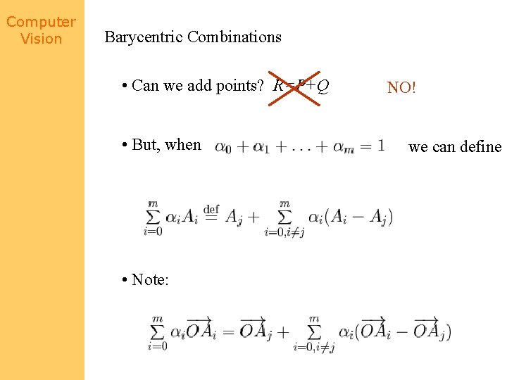 Computer Vision Barycentric Combinations • Can we add points? R=P+Q • But, when •