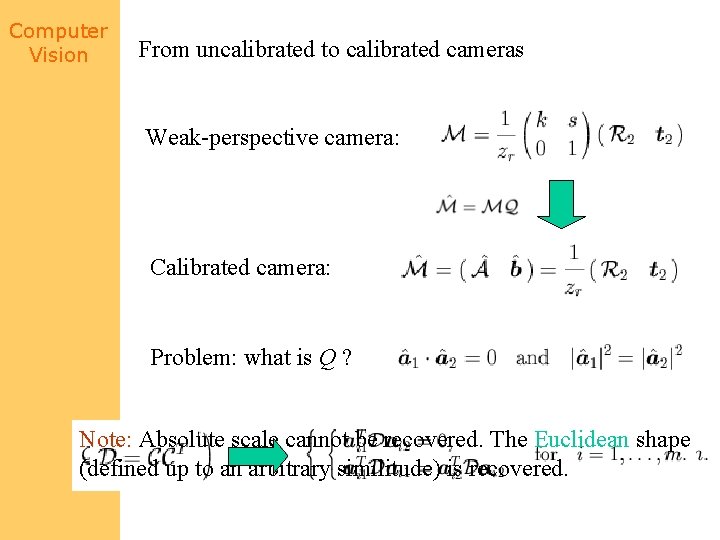 Computer Vision From uncalibrated to calibrated cameras Weak-perspective camera: Calibrated camera: Problem: what is