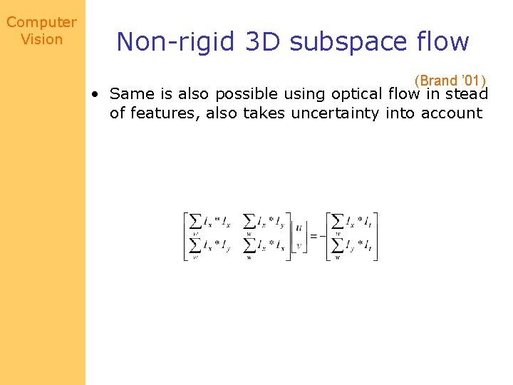 Computer Vision Non-rigid 3 D subspace flow (Brand ’ 01) • Same is also