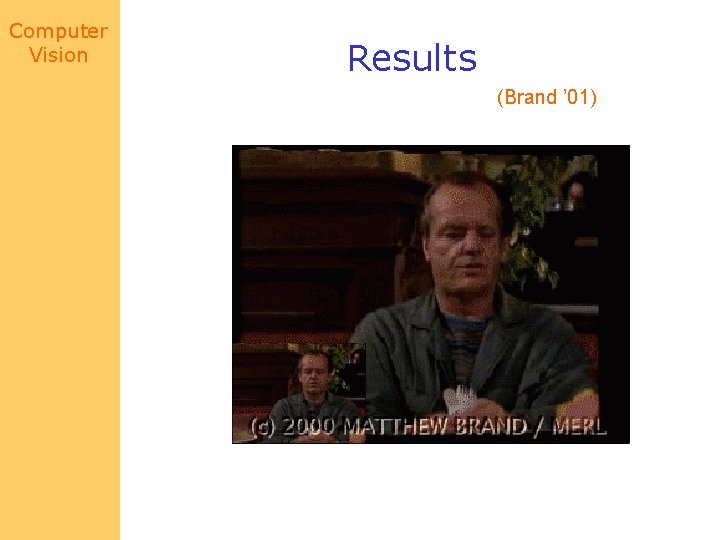 Computer Vision Results (Brand ’ 01) 