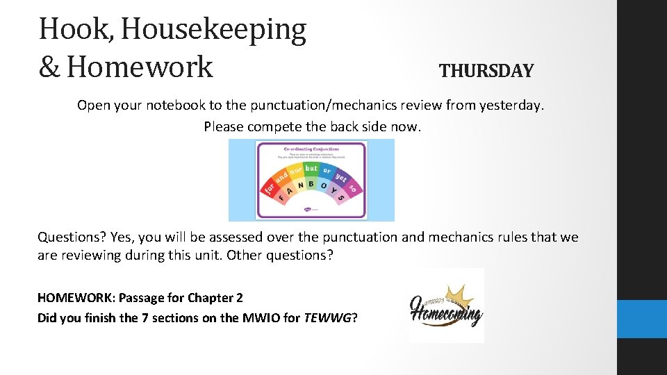 Hook, Housekeeping & Homework THURSDAY Open your notebook to the punctuation/mechanics review from yesterday.