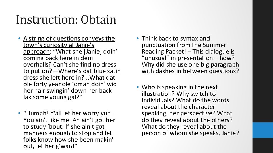 Instruction: Obtain • A string of questions conveys the town’s curiosity at Janie’s approach: