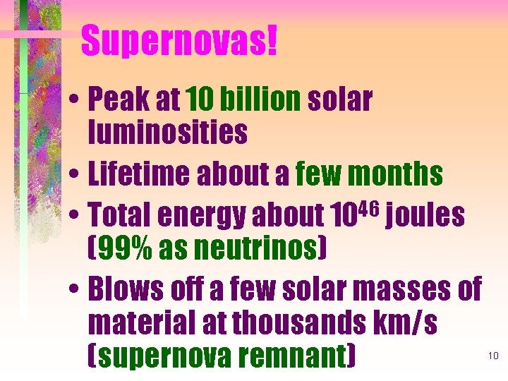 Supernovas! • Peak at 10 billion solar luminosities • Lifetime about a few months