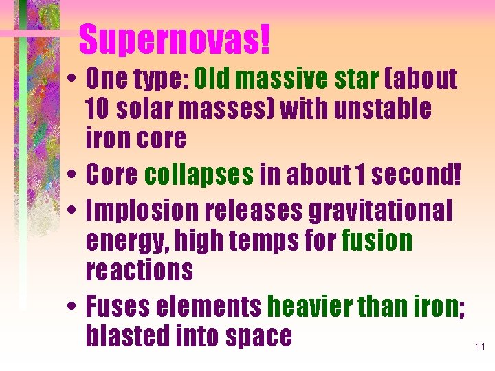 Supernovas! • One type: Old massive star (about 10 solar masses) with unstable iron