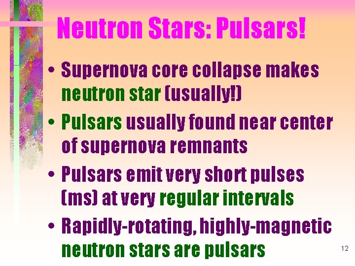 Neutron Stars: Pulsars! • Supernova core collapse makes neutron star (usually!) • Pulsars usually