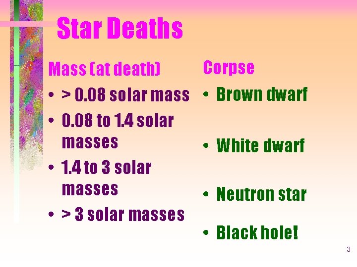 Star Deaths Mass (at death) • > 0. 08 solar mass • 0. 08