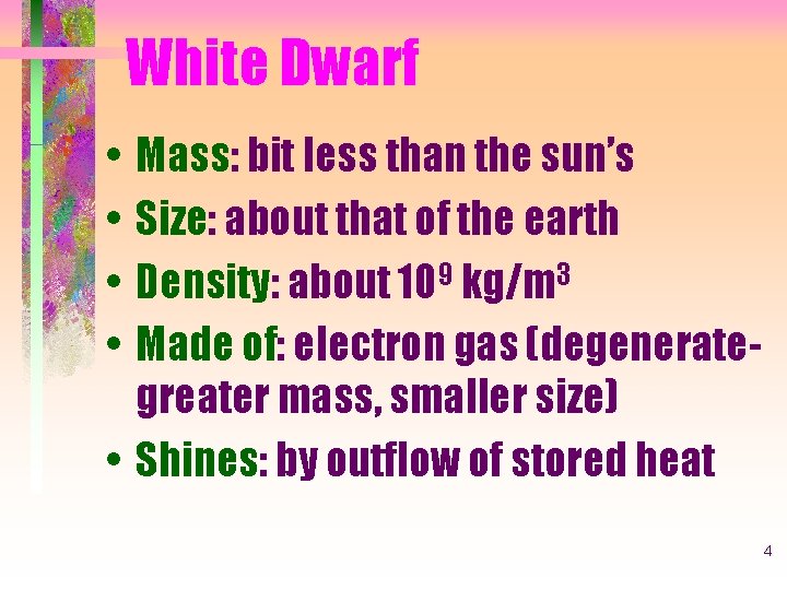 White Dwarf • • Mass: bit less than the sun’s Size: about that of