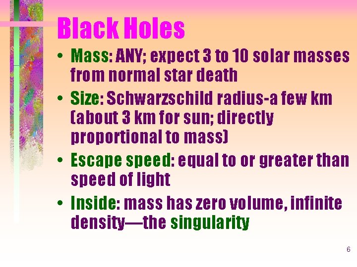 Black Holes • Mass: ANY; expect 3 to 10 solar masses from normal star