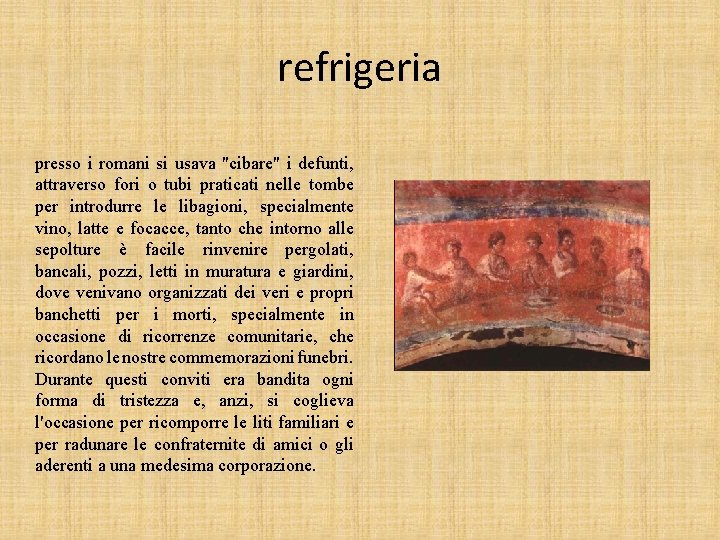 refrigeria presso i romani si usava "cibare" i defunti, attraverso fori o tubi praticati