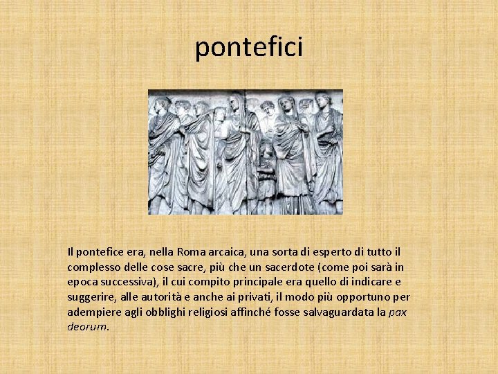 pontefici Il pontefice era, nella Roma arcaica, una sorta di esperto di tutto il