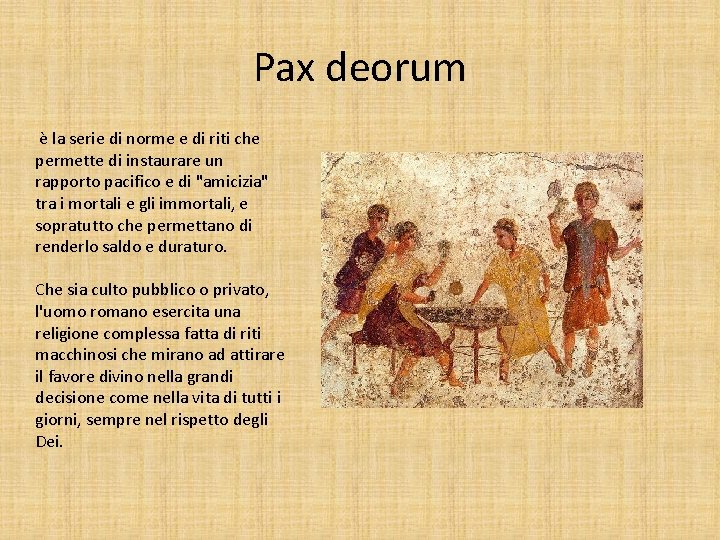 Pax deorum è la serie di norme e di riti che permette di instaurare