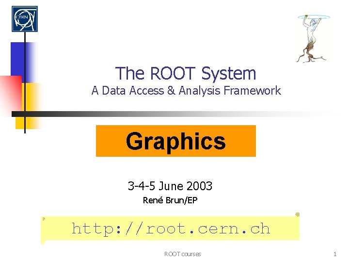 The ROOT System A Data Access & Analysis Framework Graphics 3 -4 -5 June