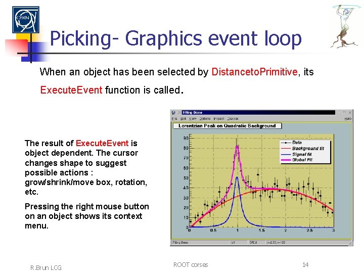 Picking- Graphics event loop When an object has been selected by Distanceto. Primitive, its