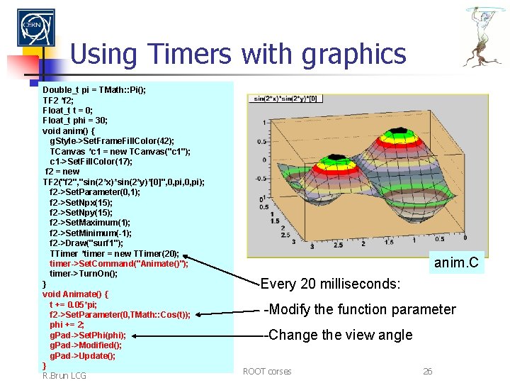 Using Timers with graphics Double_t pi = TMath: : Pi(); TF 2 *f 2;