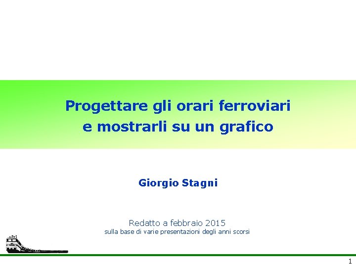 Progettare gli orari ferroviari e mostrarli su un grafico Giorgio Stagni Redatto a febbraio