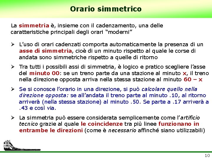 Orario simmetrico La simmetria è, insieme con il cadenzamento, una delle caratteristiche principali degli