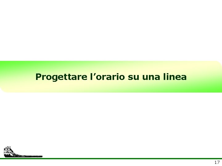 Progettare l’orario su una linea 17 