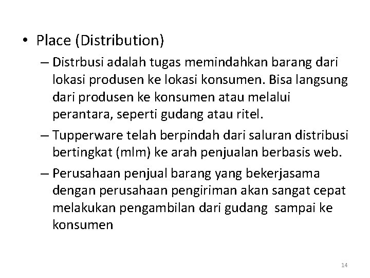  • Place (Distribution) – Distrbusi adalah tugas memindahkan barang dari lokasi produsen ke