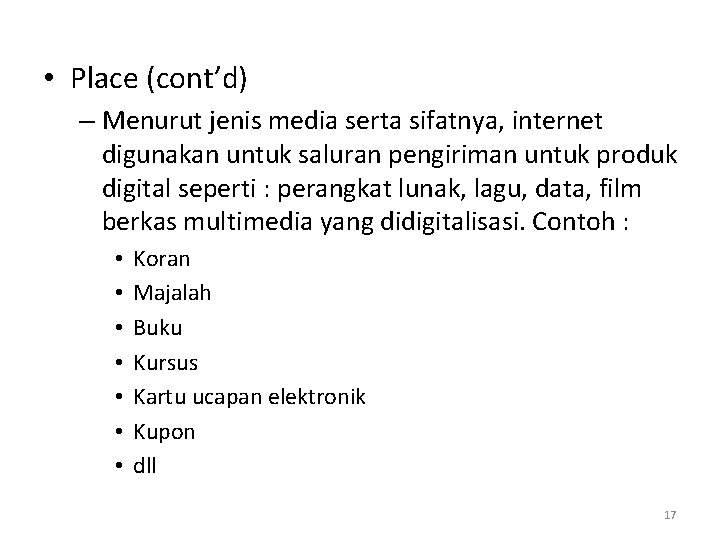  • Place (cont’d) – Menurut jenis media serta sifatnya, internet digunakan untuk saluran