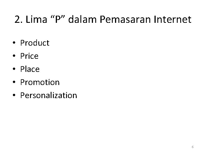 2. Lima “P” dalam Pemasaran Internet • • • Product Price Place Promotion Personalization