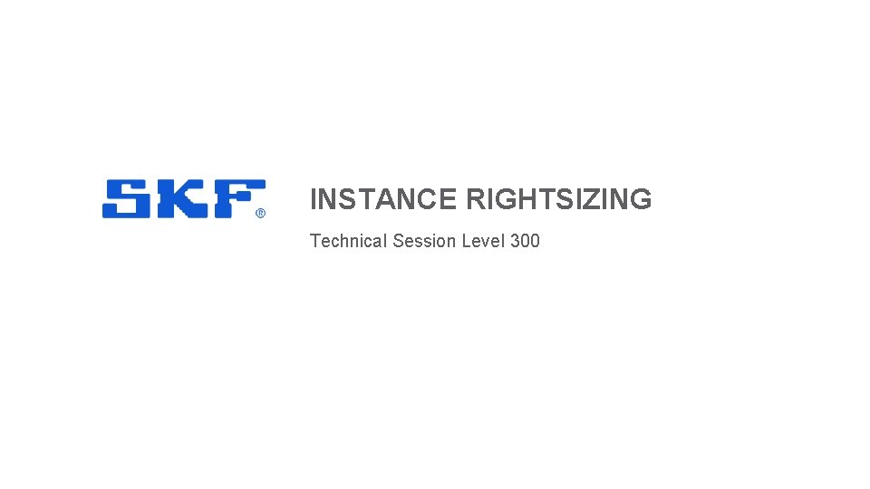 INSTANCE RIGHTSIZING Technical Session Level 300 