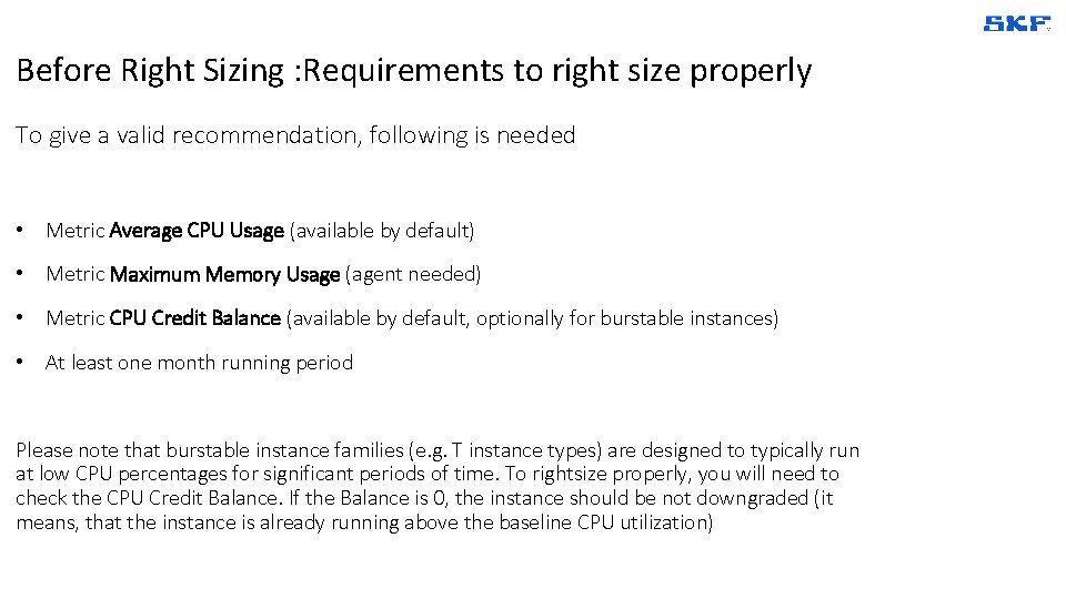 Before Right Sizing : Requirements to right size properly To give a valid recommendation,
