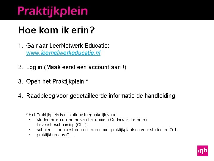 Hoe kom ik erin? 1. Ga naar Leer. Netwerk Educatie: www. leernetwerkeducatie. nl 2.