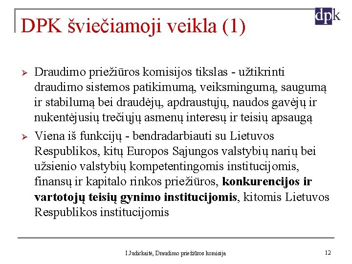 DPK šviečiamoji veikla (1) Ø Ø Draudimo priežiūros komisijos tikslas - užtikrinti draudimo sistemos