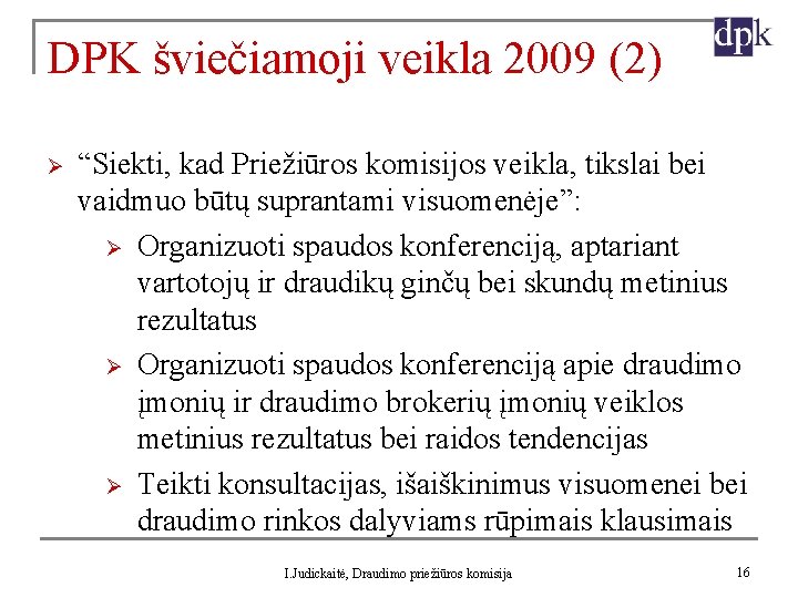 DPK šviečiamoji veikla 2009 (2) Ø “Siekti, kad Priežiūros komisijos veikla, tikslai bei vaidmuo