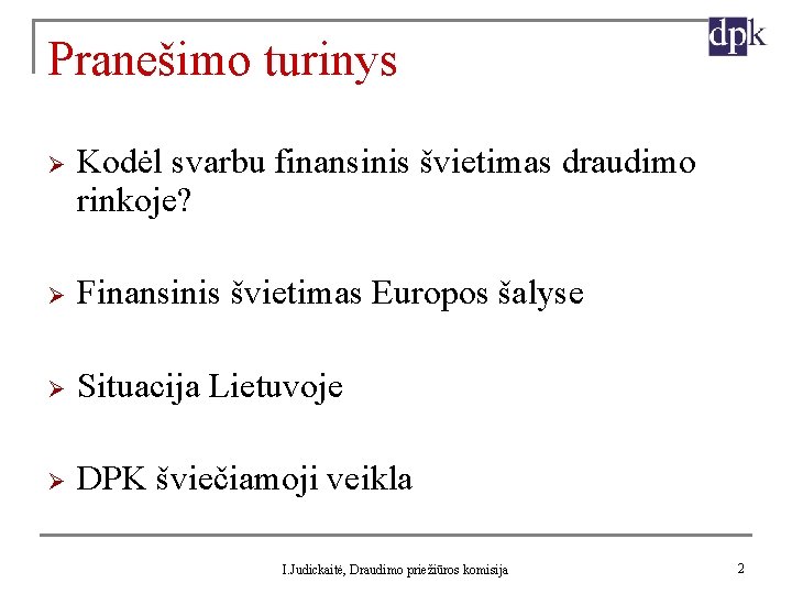 Pranešimo turinys Ø Kodėl svarbu finansinis švietimas draudimo rinkoje? Ø Finansinis švietimas Europos šalyse