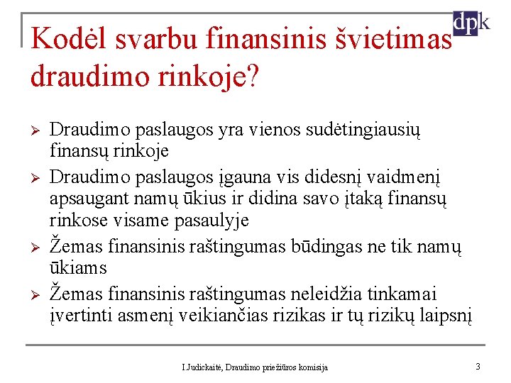 Kodėl svarbu finansinis švietimas draudimo rinkoje? Ø Ø Draudimo paslaugos yra vienos sudėtingiausių finansų